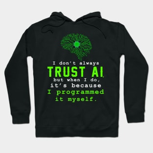 I don't always trust AI, but when I do, I programmed it myself. Hoodie